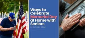 Ways to Celebrate Memorial Day at Home with Seniors